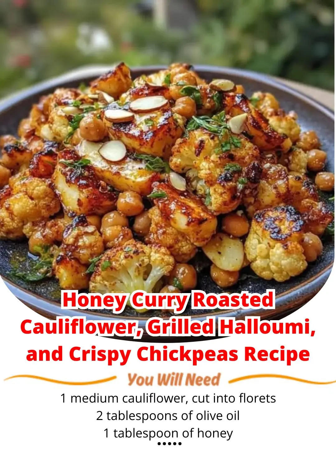 Honey Curry Roasted Cauliflower, Grilled Halloumi, and Crispy Chickpeas Recipe
